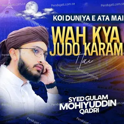 Koi Duniya E Ata Mai - Wah Kya Judo Karam Hai - Syed Gulam Mohiyuddin Qadri album cover 