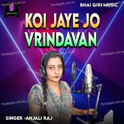 Koi Jaye Jo Vrindavan - Anjali Raj album cover 