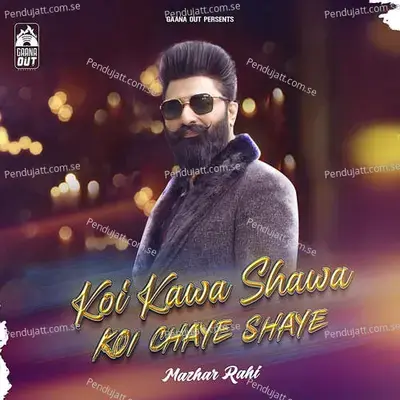 Koi Kawa Shawa Koi Chaye Shaye - Mazhar Rahi album cover 