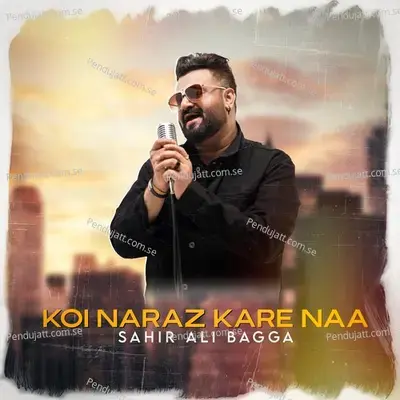 Koi Naraz Kare Na - Sahir Ali Bagga album cover 