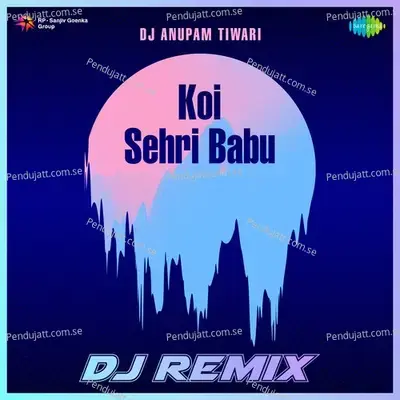 Koi Sehri Babu - Dj Remix - Dj Anupam Tiwari album cover 