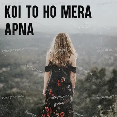 Koi To Ho Mera Apna - Various Artists