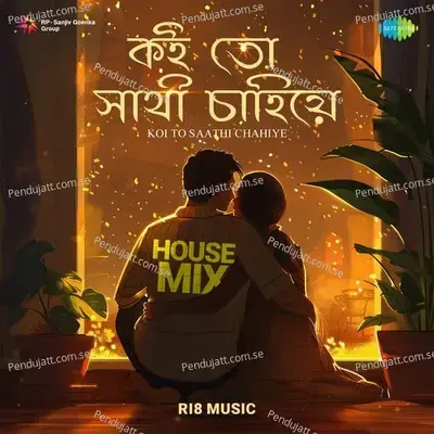 Koi To Saathi Chahiye - House Mix - Ri8 Music album cover 