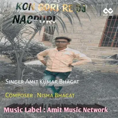 Kon Gori Re Dj Nagpuri - Amit Kumar Bhagat album cover 