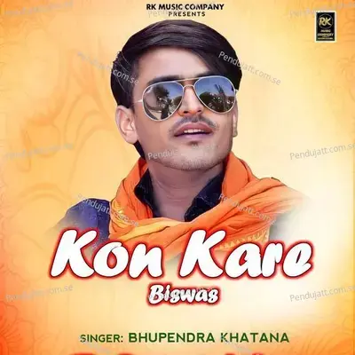 Kon Kare Biswas - Bhupendra Khatana