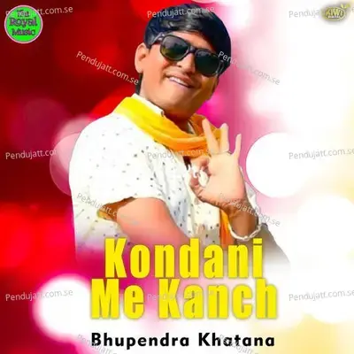 Kondani Me Kanch - Bhupendra Khatana album cover 