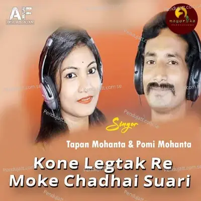 Kone Legtak Re Moke Chadhai Suari - Tapan Mohanta album cover 