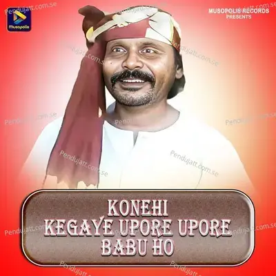 Konehi Kegaye Upore Upore Babu Ho - Dushasan Mahato album cover 