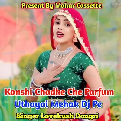 Konshi Chadke Che Parfum Uthayai Mehak Dj Pe - Lovekush Dungri album cover 