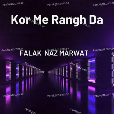 Kor Me Rangh Da - Falak Naz Marwat album cover 