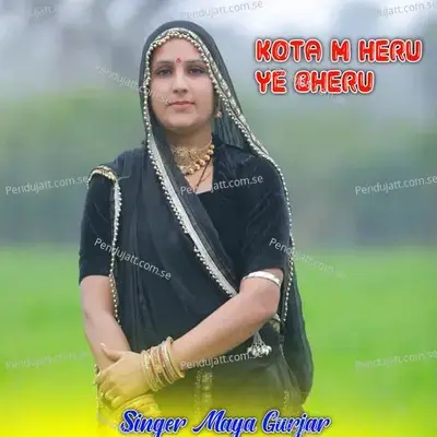 Kota M Heru Ye Bheru - Maya Gurjar