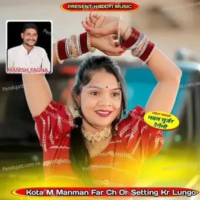 Kota M Manman Far Ch Or Setting Kr Lungo - Manish Fagna