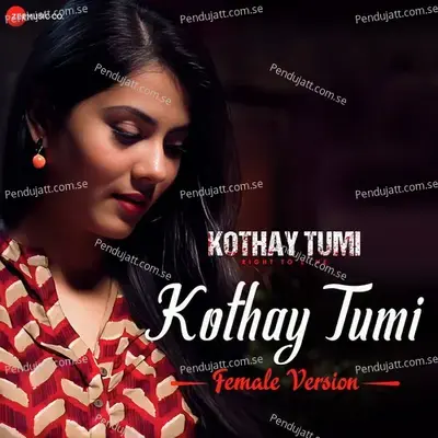 Kothay Tumi - Female Version mp3 song