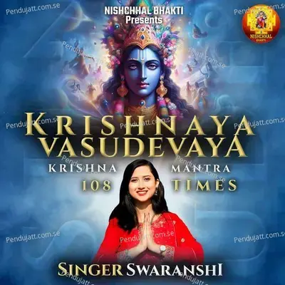 Krishnaya Vasudevaya-Krishna Mantra-108 Times - Swaranshi album cover 