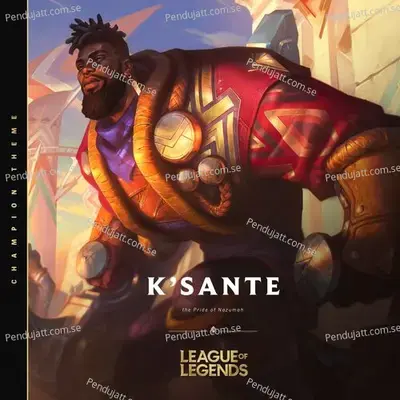 Ksante  The Pride Of Nazumah - League of Legends album cover 