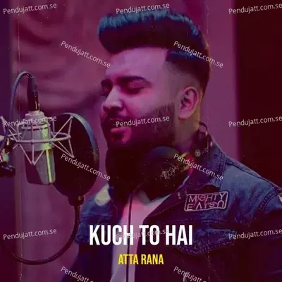 Kuch To Hai - Atta Rana album cover 