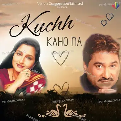 Kuchh Kaho Na - Kumar Sanu album cover 