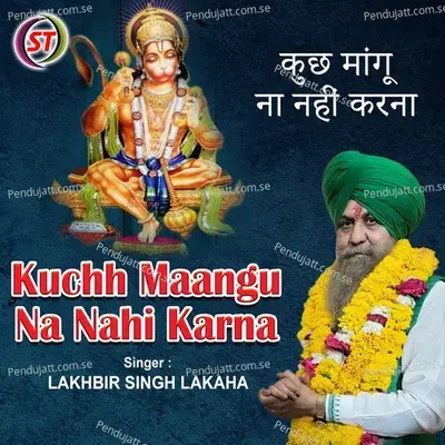 Kuchh Maangu Na Nahi Karna - Lakhbir Singh Lakkha
