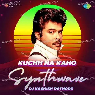 Kuchh Na Kaho - Synthwave - DJ Kashish Rathore album cover 