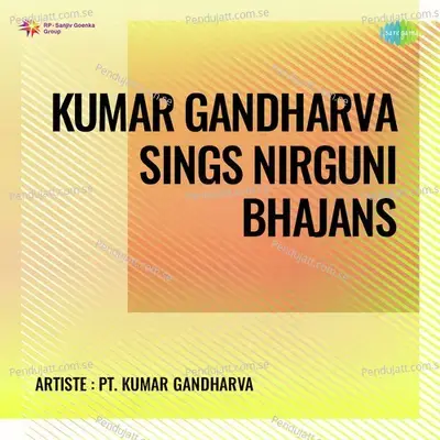 Zini Zini Zini Bini Chadariya - Pt. Kumar Gandharva album cover 