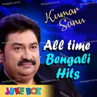 Kumar Sanu All Time Bengali Hits - Bangla Band Roots cover album