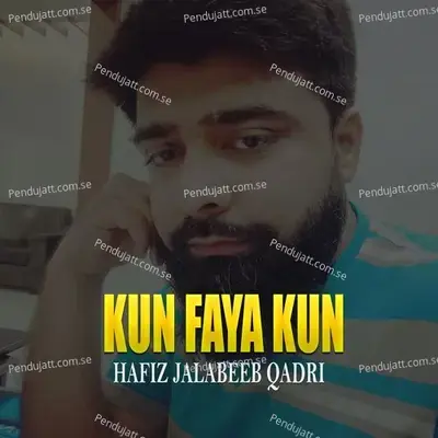 Kun Faya Kun - Hafiz Jalabeeb Qadri album cover 