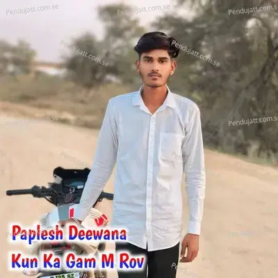 Kun Ka Gam M Rov - Paplesh deewana