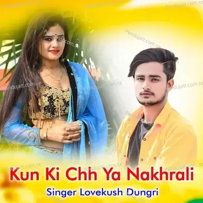 Kun Ki Chh Ya Nakhrali - Lovekush Dungri album cover 