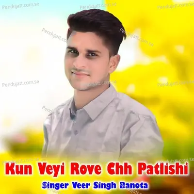 Kun Veyi Rove Chh Patlishi - Veer Singh banota album cover 