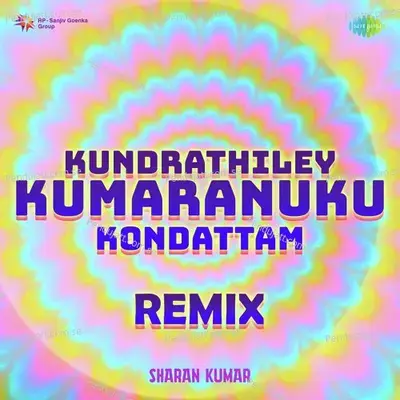 Kundrathiley Kumaranuku Kondattam - Remix - Sharan Kumar album cover 