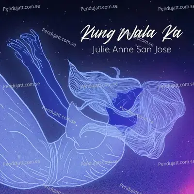 Kung Wala Ka - Julie Anne San Jose album cover 