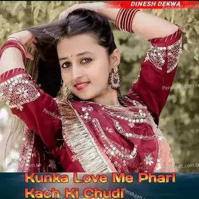 Kunka Love Me Phari Kach Ki Chudi - Dinesh Dekwa album cover 