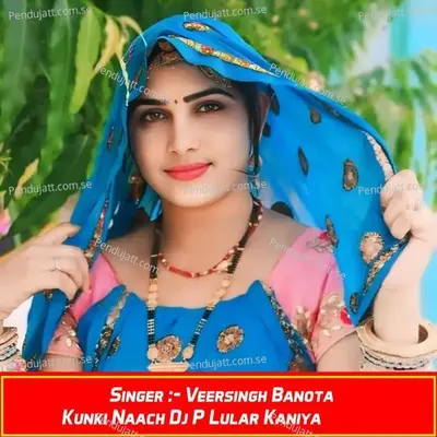Kunki Naach Dj P Lular Kaniya - Veersingh Banota album cover 