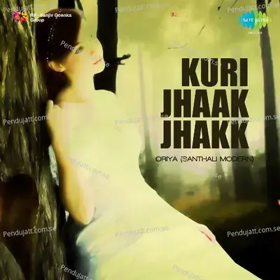 Kuri Jhaak Jhakk - Oriya - Santhali Modern - Various Artists cover album