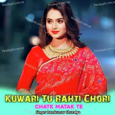 Kuwari Tu Rahti Chori Chatk Matak Te - Ramkumar Ghuraiya album cover 