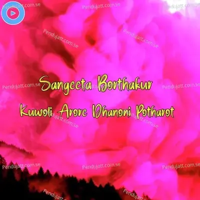 Kuwoli Arore Dhanoni Potharot - Sangeeta Borthakur album cover 