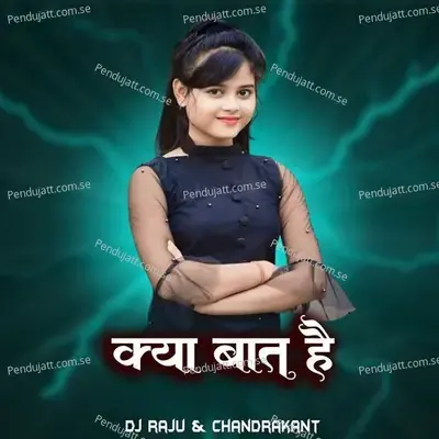 Kya Bat Hai  Dj Raju   Chandrakant  - Chandan Kamble