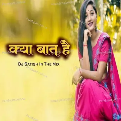 Kya Bat Hai  Dj Satish In The Mix  - Chandan Kamble