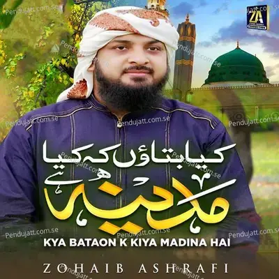 Kya Bataon K Kiya Madina Hai - Zohaib Ashrafi album cover 