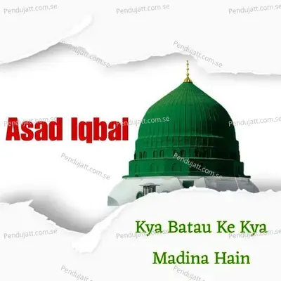 Kya Batau Ki Kya Madina Hai - Asad Iqbal album cover 