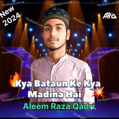 Kya Bataun Ke Kya Madina Hai - Aleem Raza Qadri album cover 