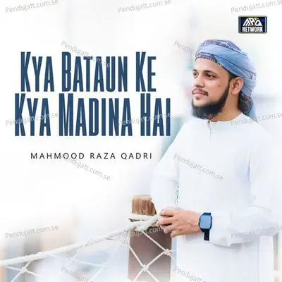 Kya Bataun Ke Kya Madina Hai - Mahmood Raza Qadri album cover 