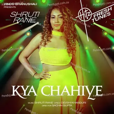 Kya Chahiye - Shruti Rane album cover 