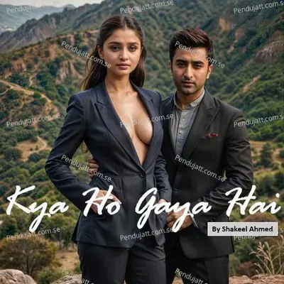 Kya Ho Gaya Hai - Shakeel Ahmed album cover 