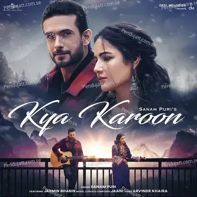 Kya Karoon - Sanam Puri