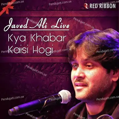 Kya Khabar Kaisi Hogi - Javed Ali Live - Javed Ali album cover 