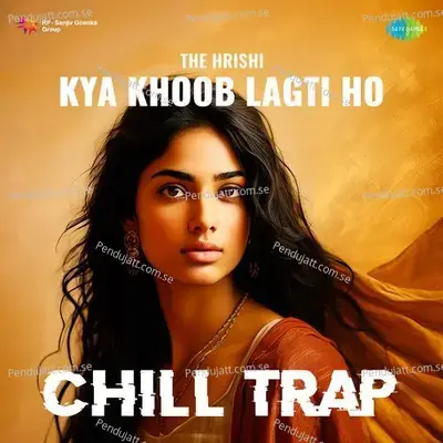 Kya Khoob Lagti Ho - Chill Trap - The Hrishi album cover 