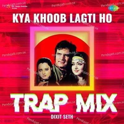 Kya Khoob Lagti Ho - Trap Mix - Dixit Seth album cover 