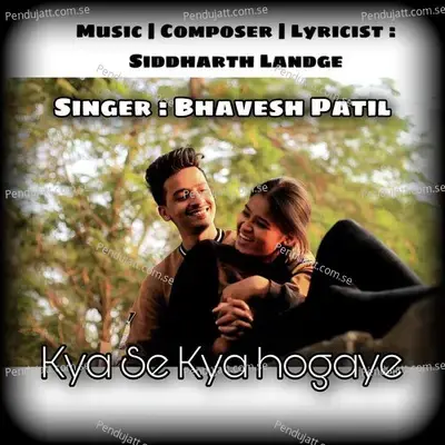 Kya Se Kya Hogaye - Siddharth album cover 