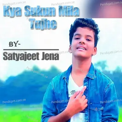 Kya Sukun Mila Tujhe - Satyajeet Jena album cover 